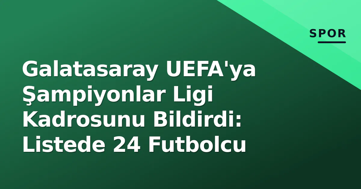 Galatasaray UEFA'ya Şampiyonlar Ligi Kadrosunu Bildirdi: Listede 24 Futbolcu Galatasaray UEFA'ya Şampiyonlar Ligi Kadrosunu Bildirdi: Listede 24 Futbolcu