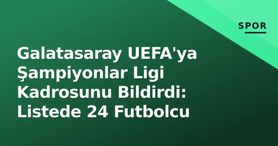 Galatasaray UEFA'ya Şampiyonlar Ligi Kadrosunu Bildirdi: Listede 24 Futbolcu görseli