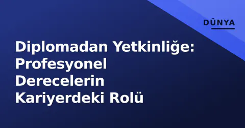 Diplomadan Yetkinliğe: Profesyonel Derecelerin Kariyerdeki Rolü