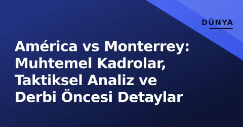 América vs Monterrey: Muhtemel Kadrolar, Taktiksel Analiz ve Derbi Öncesi Detaylar