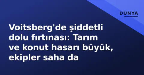 Voitsberg'de şiddetli dolu fırtınası: Tarım ve konut hasarı büyük, ekipler saha da