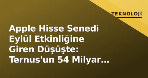 Apple Hisse Senedi Eylül Etkinliğine Giren Düşüşte: Ternus'un 54 Milyar Dolarlık Sınavı