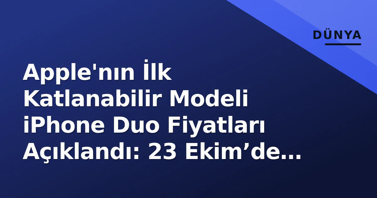 Apple'nın İlk Katlanabilir Modeli iPhone Duo Fiyatları Açıklandı: 23 Ekim’de Çıkış Apple'nın İlk Katlanabilir Modeli iPhone Duo Fiyatları Açıklandı: 23 Ekim’de Çıkış