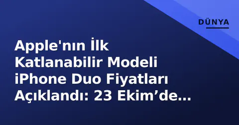 Apple'nın İlk Katlanabilir Modeli iPhone Duo Fiyatları Açıklandı: 23 Ekim’de Çıkış