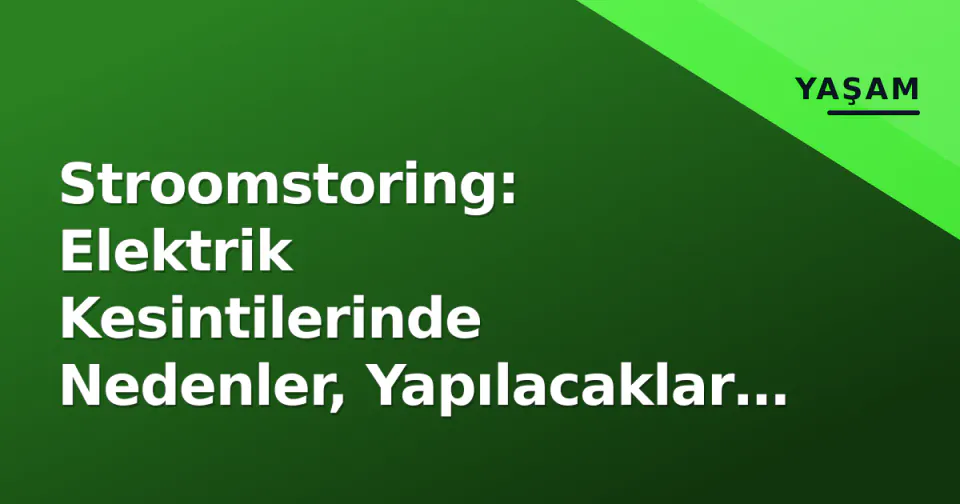 Stroomstoring: Elektrik Kesintilerinde Nedenler, Yapılacaklar ve Tüketici Hakları Rehberi görseli