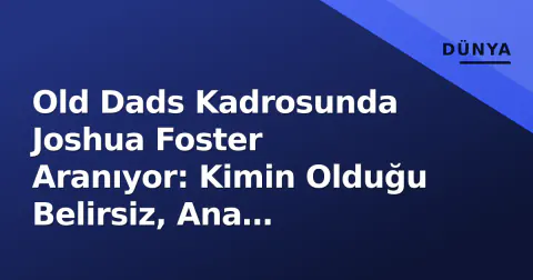 Old Dads Kadrosunda Joshua Foster Aranıyor: Kimin Olduğu Belirsiz, Ana Oyuncular Bellidir