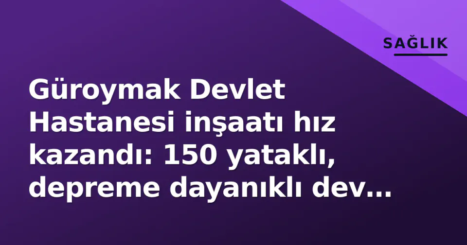 Güroymak Devlet Hastanesi inşaatı hız kazandı: 150 yataklı, depreme dayanıklı dev yatırım görseli
