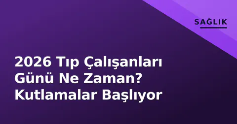 2026 Tıp Çalışanları Günü Ne Zaman? Kutlamalar Başlıyor