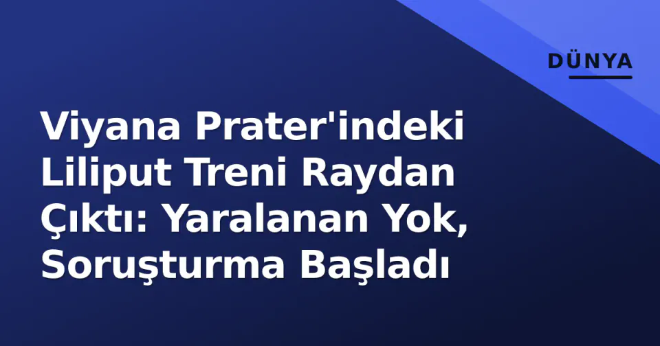 Viyana Prater'indeki Liliput Treni Raydan Çıktı: Yaralanan Yok, Soruşturma Başladı görseli