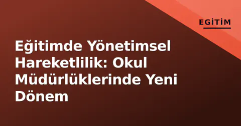 Eğitimde Yönetimsel Hareketlilik: Okul Müdürlüklerinde Yeni Dönem