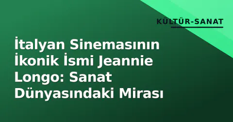 İtalyan Sinemasının İkonik İsmi Jeannie Longo: Sanat Dünyasındaki Mirası