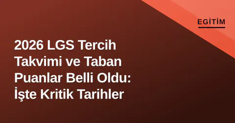 2026 LGS Tercih Takvimi ve Taban Puanlar Belli Oldu: İşte Kritik Tarihler