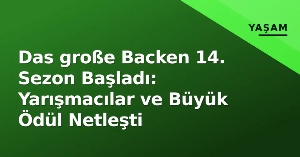 Das große Backen 14. Sezon Başladı: Yarışmacılar ve Büyük Ödül Netleşti görseli