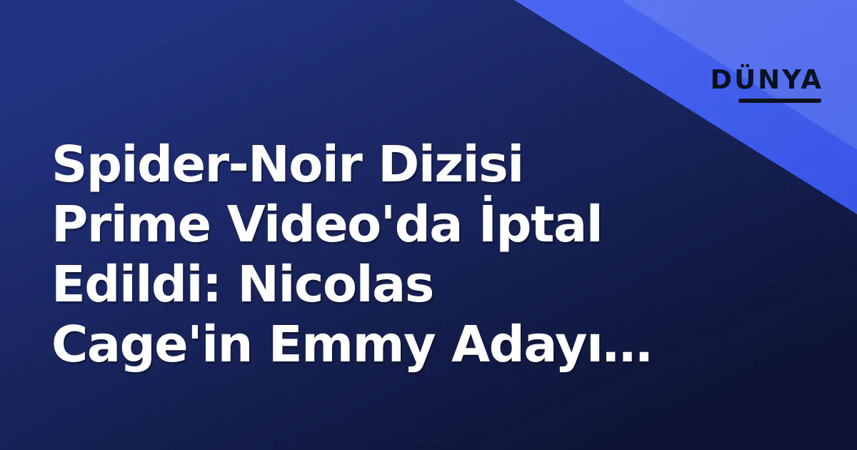 Spider-Noir Dizisi Prime Video'da İptal Edildi: Nicolas Cage'in Emmy Adayı Projesine Son Spider-Noir Dizisi Prime Video'da İptal Edildi: Nicolas Cage'in Emmy Adayı Projesine Son