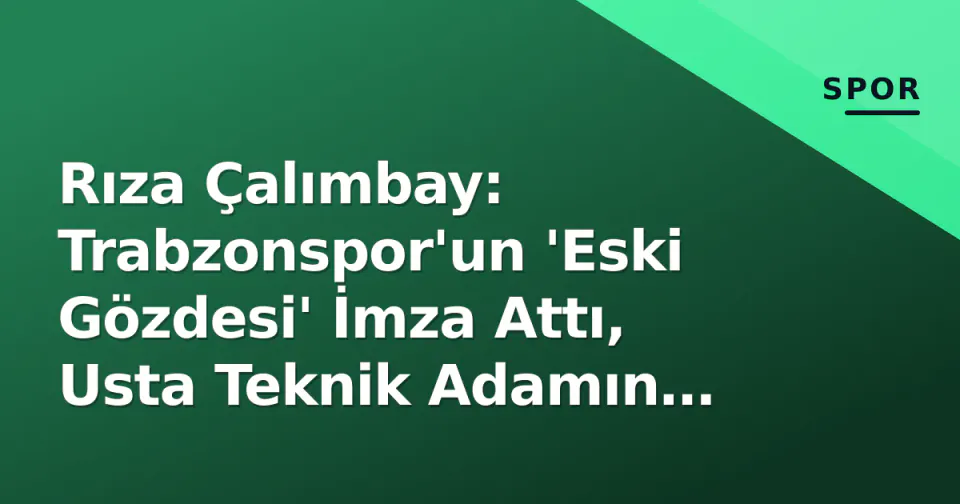 Rıza Çalımbay: Trabzonspor'un 'Eski Gözdesi' İmza Attı, Usta Teknik Adamın Mirası ve Şimdiki Durumu görseli