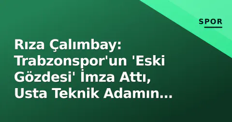 Rıza Çalımbay: Trabzonspor'un 'Eski Gözdesi' İmza Attı, Usta Teknik Adamın Mirası ve Şimdiki Durumu