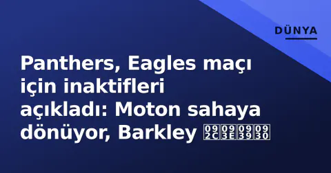 Panthers, Eagles maçı için inaktifleri açıkladı: Moton sahaya dönüyor, Barkley बाहर