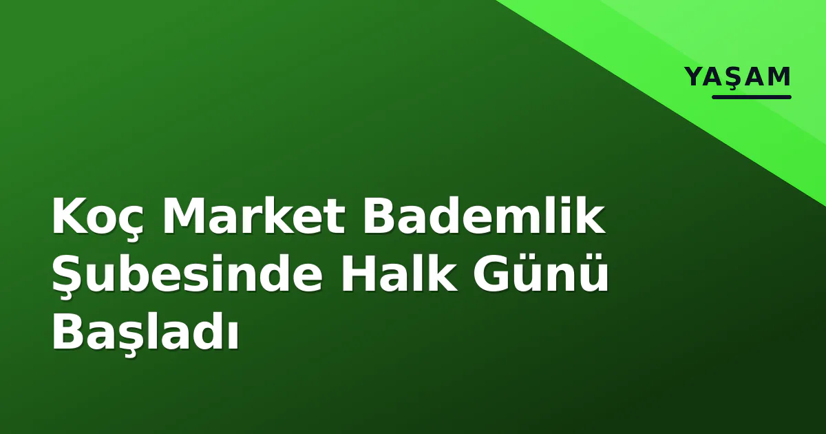 Koç Market Bademlik Şubesinde Halk Günü Başladı Koç Market Bademlik Şubesinde Halk Günü Başladı