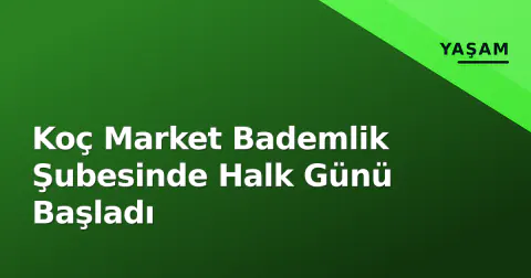 Koç Market Bademlik Şubesinde Halk Günü Başladı