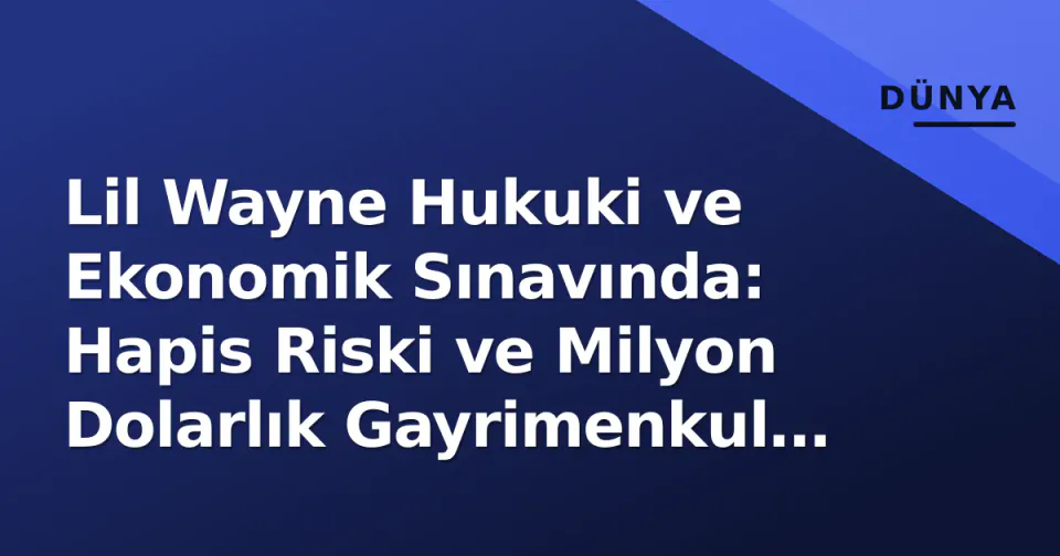 Lil Wayne Hukuki ve Ekonomik Sınavında: Hapis Riski ve Milyon Dolarlık Gayrimenkul Hareketleri görseli