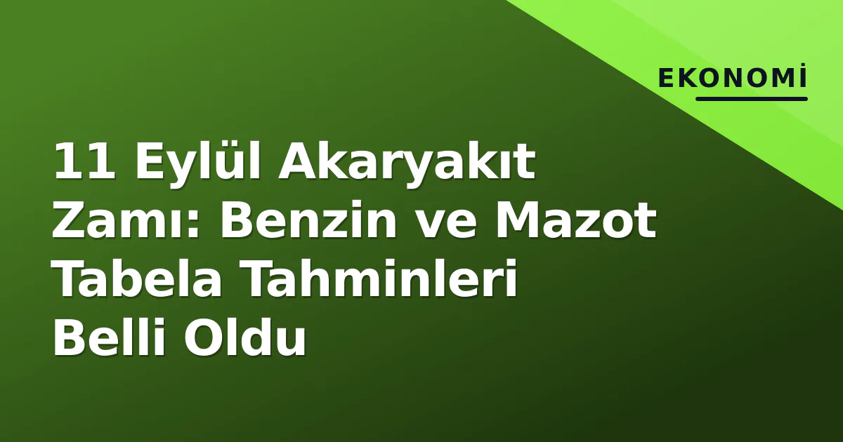 11 Eylül Akaryakıt Zamı: Benzin ve Mazot Tabela Tahminleri Belli Oldu 11 Eylül Akaryakıt Zamı: Benzin ve Mazot Tabela Tahminleri Belli Oldu