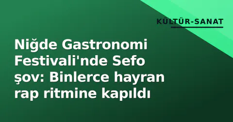 Niğde Gastronomi Festivali'nde Sefo şov: Binlerce hayran rap ritmine kapıldı