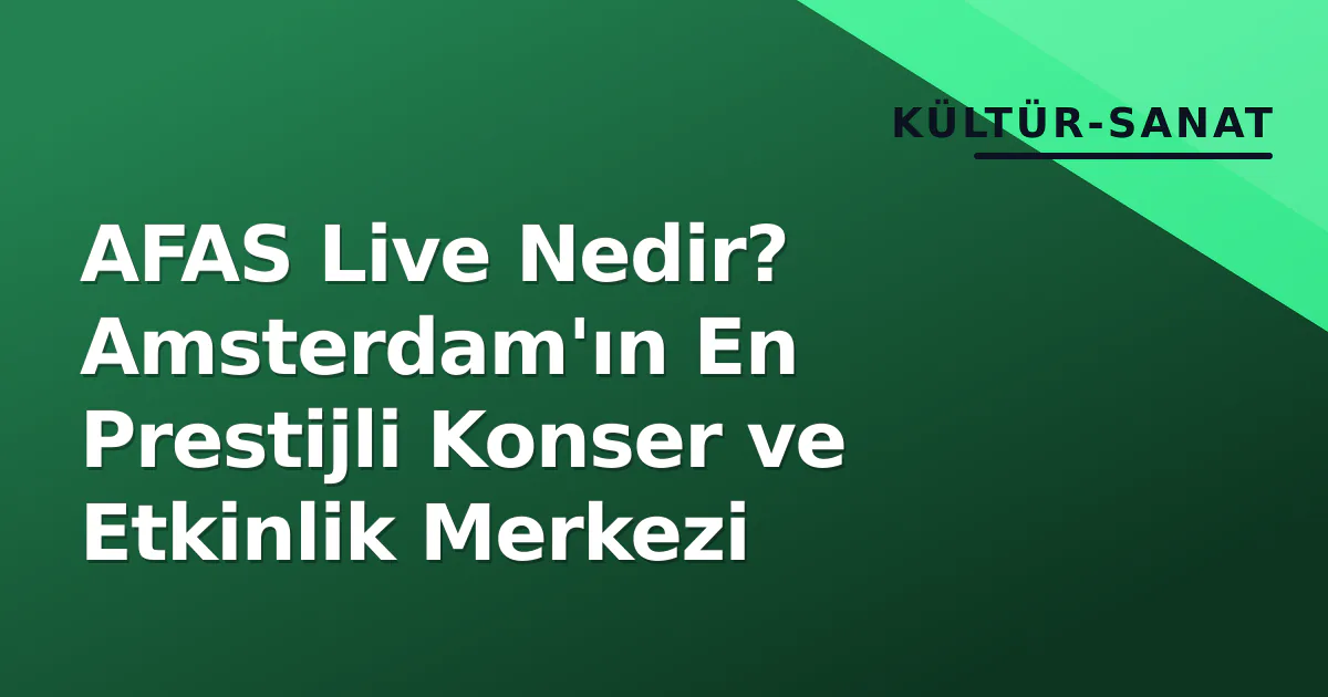 AFAS Live Nedir? Amsterdam'ın En Prestijli Konser ve Etkinlik Merkezi AFAS Live Nedir? Amsterdam'ın En Prestijli Konser ve Etkinlik Merkezi