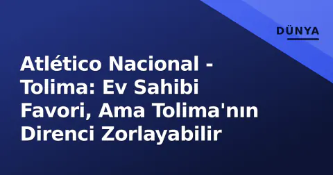 Atlético Nacional - Tolima: Ev Sahibi Favori, Ama Tolima'nın Direnci Zorlayabilir
