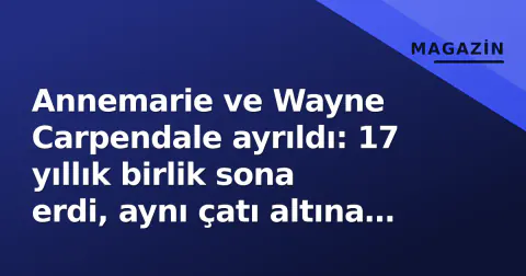 Annemarie ve Wayne Carpendale ayrıldı: 17 yıllık birlik sona erdi, aynı çatı altına sığındılar