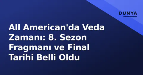 All American'da Veda Zamanı: 8. Sezon Fragmanı ve Final Tarihi Belli Oldu