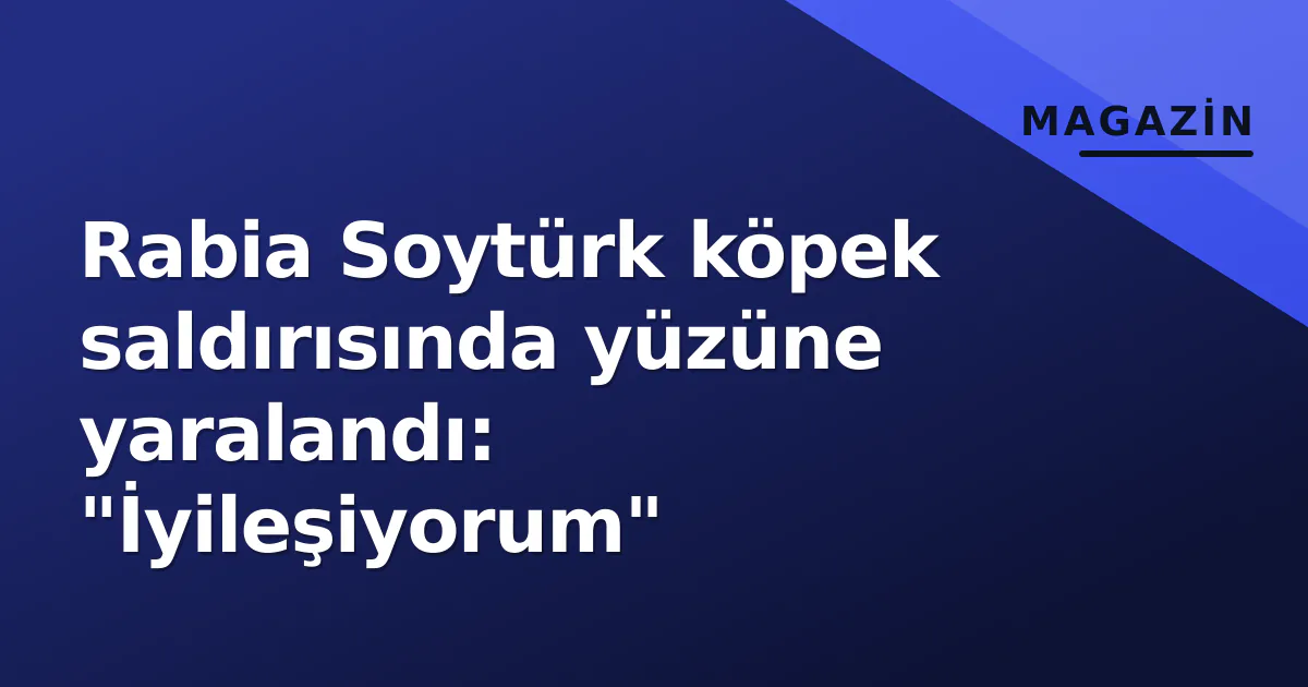 Rabia Soytürk köpek saldırısında yüzüne yaralandı: "İyileşiyorum" Rabia Soytürk köpek saldırısında yüzüne yaralandı: "İyileşiyorum"