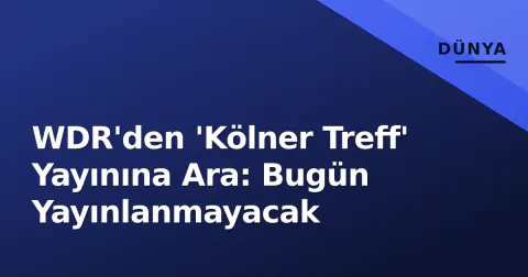 WDR'den 'Kölner Treff' Yayınına Ara: Bugün Yayınlanmayacak