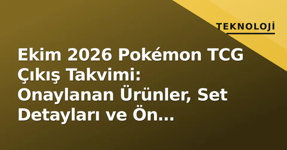 Ekim 2026 Pokémon TCG Çıkış Takvimi: Onaylanan Ürünler, Set Detayları ve Ön Sipariş Rehberi görseli