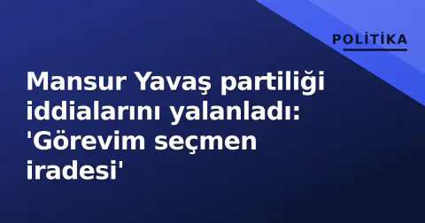 Mansur Yavaş partiliği iddialarını yalanladı: 'Görevim seçmen iradesi'