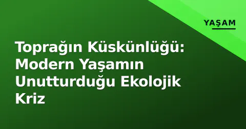 Toprağın Küskünlüğü: Modern Yaşamın Unutturduğu Ekolojik Kriz