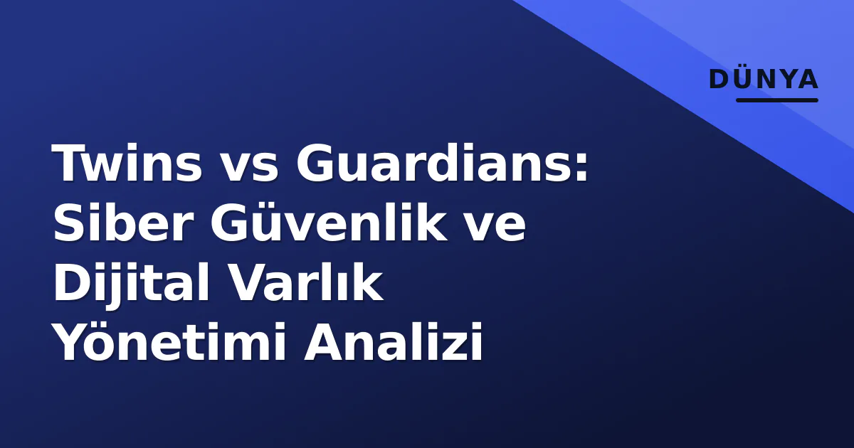 Twins vs Guardians: Siber Güvenlik ve Dijital Varlık Yönetimi Analizi Twins vs Guardians: Siber Güvenlik ve Dijital Varlık Yönetimi Analizi