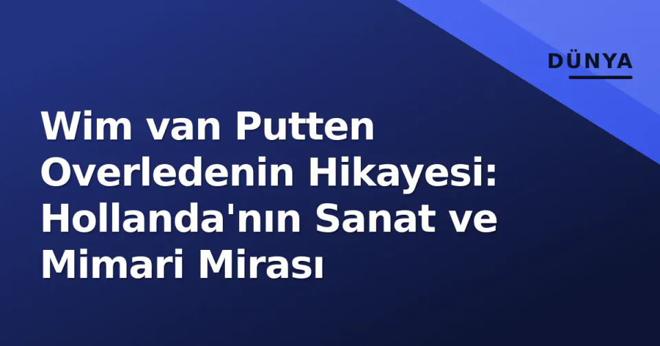 Wim van Putten Overledenin Hikayesi: Hollanda'nın Sanat ve Mimari Mirası görseli