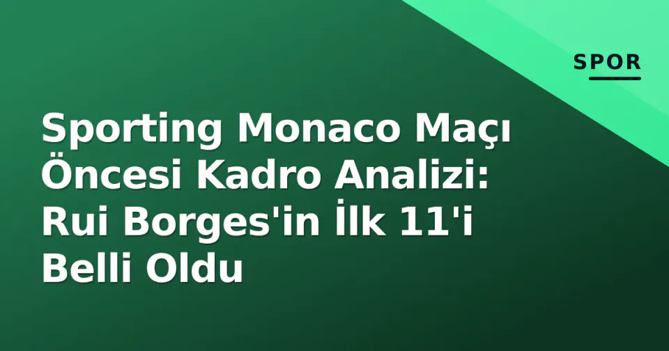 Sporting Monaco Maçı Öncesi Kadro Analizi: Rui Borges'in İlk 11'i Belli Oldu görseli