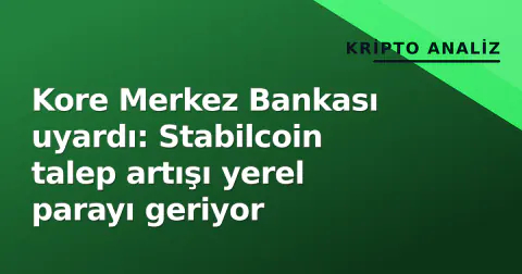 Kore Merkez Bankası uyardı: Stabilcoin talep artışı yerel parayı geriyor