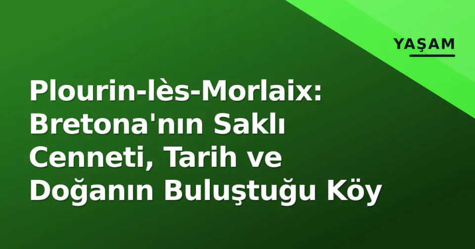 Plourin-lès-Morlaix: Bretona'nın Saklı Cenneti, Tarih ve Doğanın Buluştuğu Köy görseli