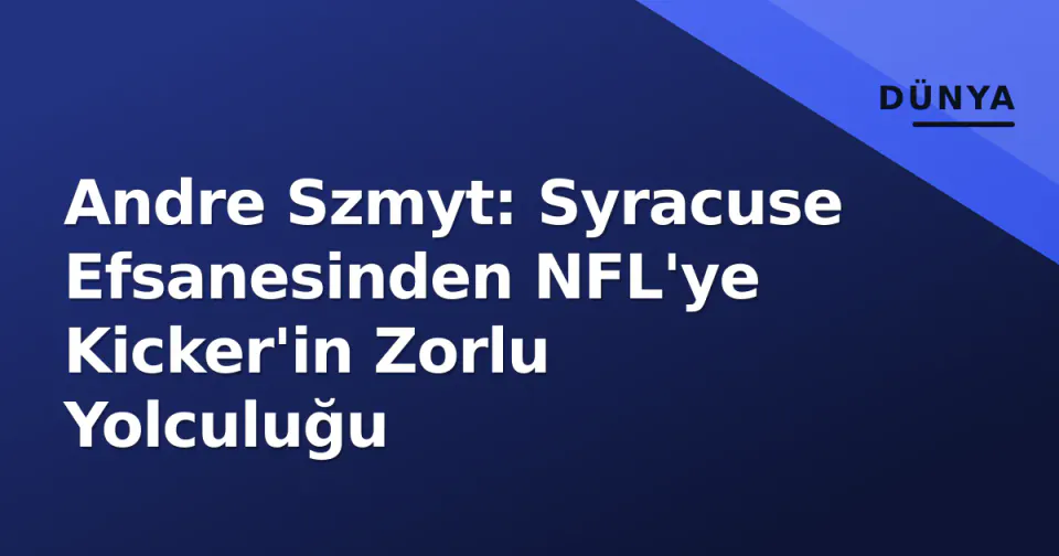 Andre Szmyt: Syracuse Efsanesinden NFL'ye Kicker'in Zorlu Yolculuğu görseli