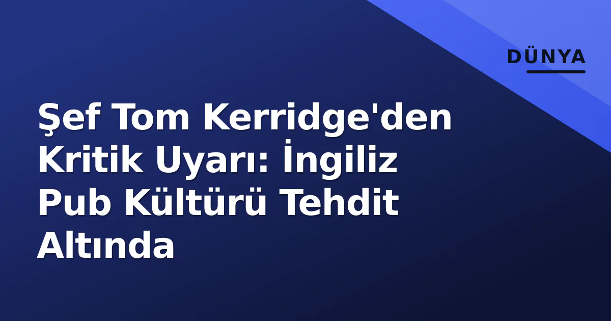 Şef Tom Kerridge'den Kritik Uyarı: İngiliz Pub Kültürü Tehdit Altında Şef Tom Kerridge'den Kritik Uyarı: İngiliz Pub Kültürü Tehdit Altında
