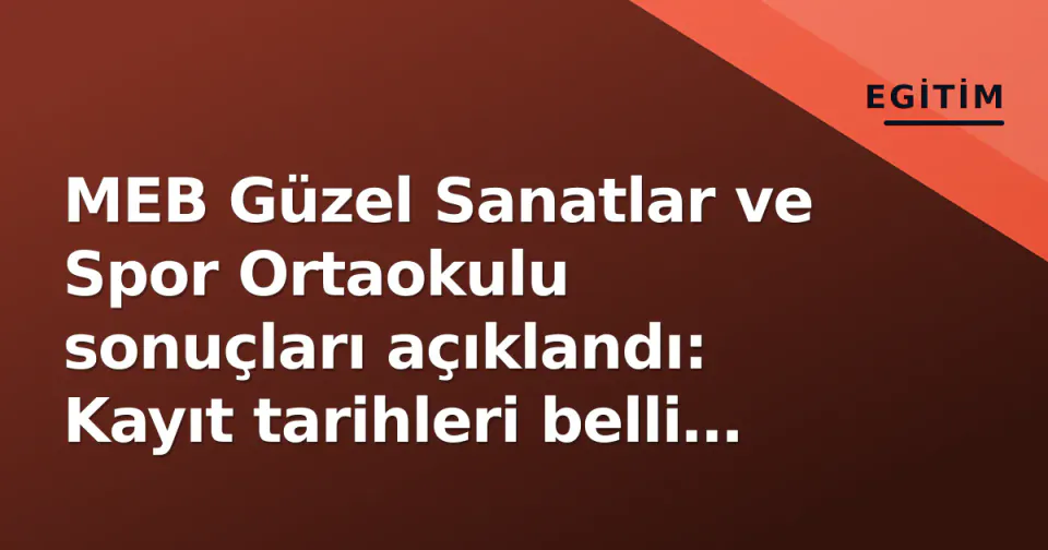 MEB Güzel Sanatlar ve Spor Ortaokulu sonuçları açıklandı: Kayıt tarihleri belli oldu görseli