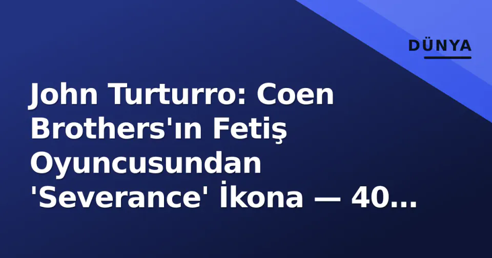 John Turturro: Coen Brothers'ın Fetiş Oyuncusundan 'Severance' İkona — 40 Yıllık Karrierin Yeni Doruğu görseli