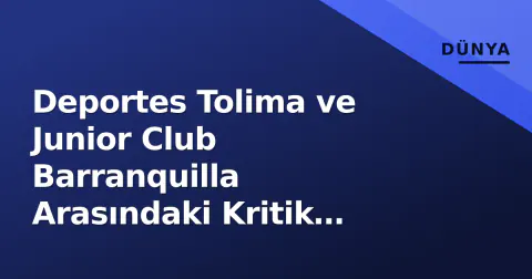 Deportes Tolima ve Junior Club Barranquilla Arasındaki Kritik Mücadele