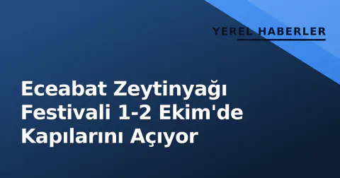 Eceabat Zeytinyağı Festivali 1-2 Ekim'de Kapılarını Açıyor