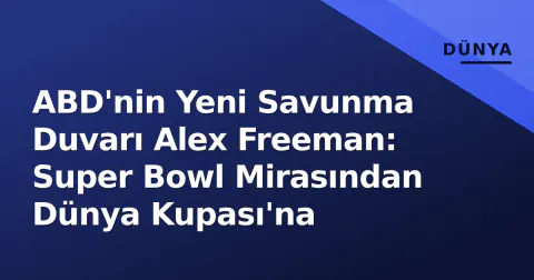 ABD'nin Yeni Savunma Duvarı Alex Freeman: Super Bowl Mirasından Dünya Kupası'na