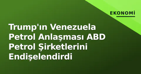 Trump'ın Venezuela Petrol Anlaşması ABD Petrol Şirketlerini Endişelendirdi