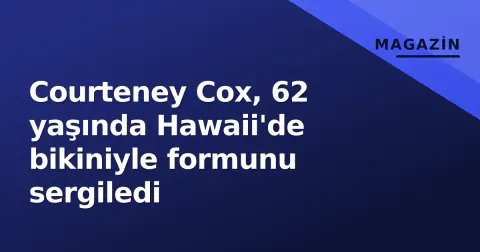 Courteney Cox, 62 yaşında Hawaii'de bikiniyle formunu sergiledi
