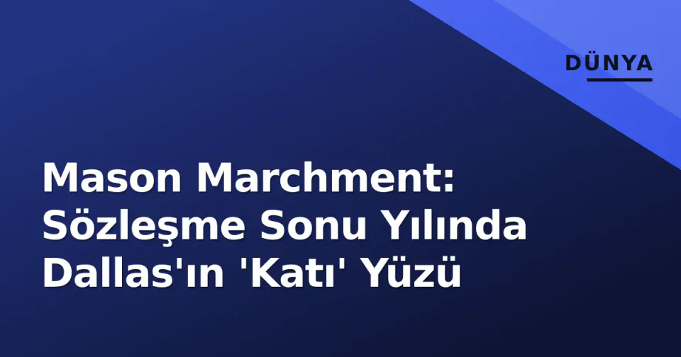 Mason Marchment: Sözleşme Sonu Yılında Dallas'ın 'Katı' Yüzü görseli